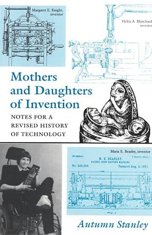 Mothers and Daughters of Invention – Notes for a Revised History of Technology