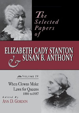 The Selected Papers of Elizabeth Cady Stanton an – When Clowns Make Laws for Queens, 1880–1887