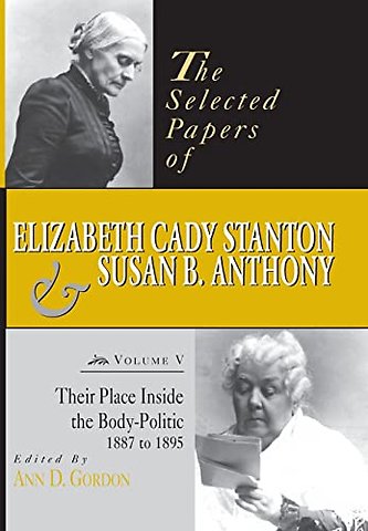 The Selected Papers of Elizabeth Cady Stanton an – Their Place Inside the Body–Politic, 1887 to 1895