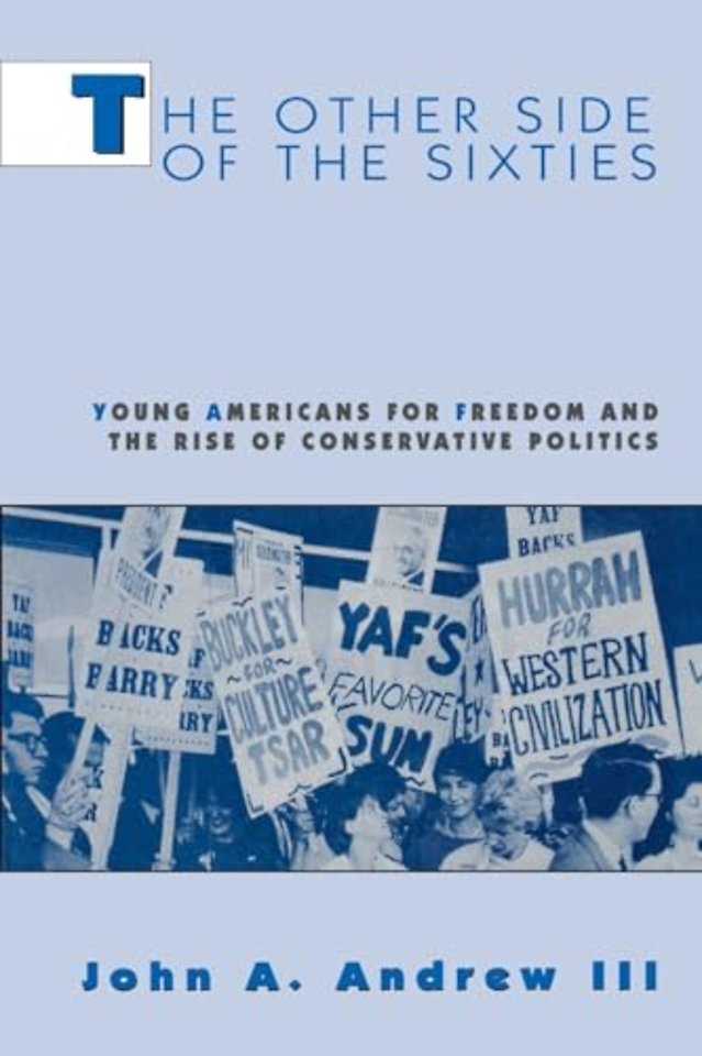 The Other Side of the Sixties – Young Americans for Freedom and the Rise of Conservative Politics