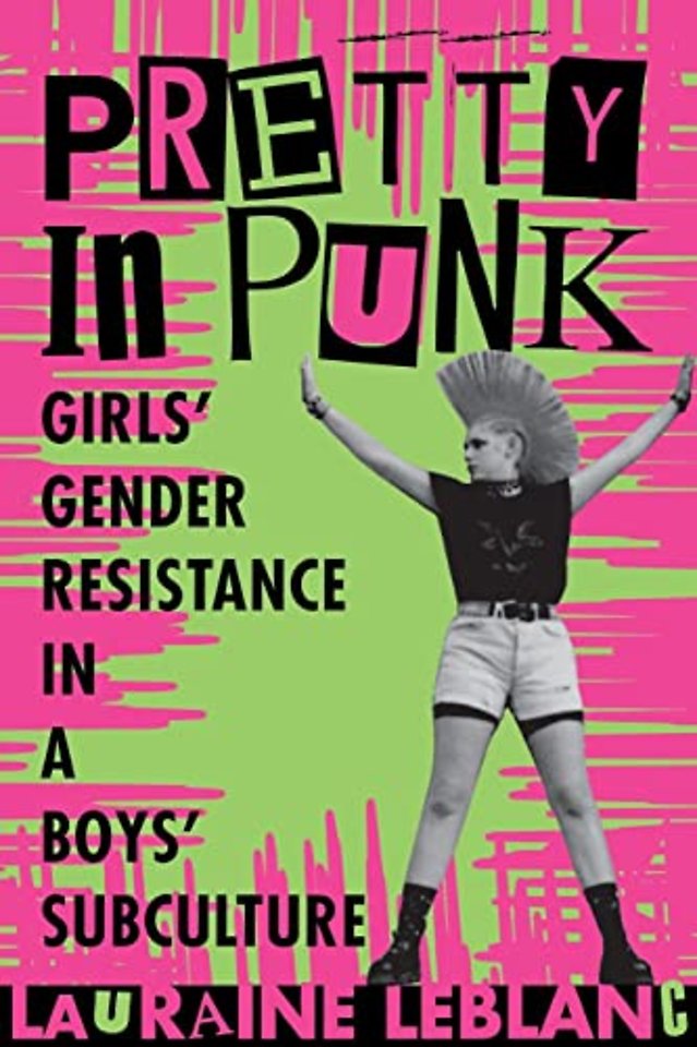 Pretty in Punk – Girl`s Gender Resistance in a Boy`s Subculture