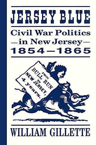 Jersey Blue – Civil War Politics in New Jersey, 1854–1865