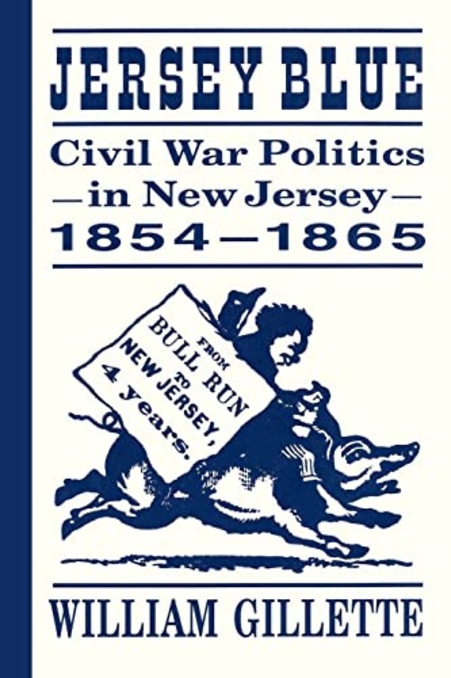 Jersey Blue – Civil War Politics in New Jersey, 1854–1865