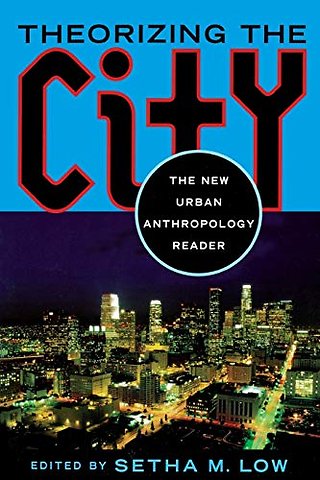 Theorizing the City – The New Urban Anthropology Reader