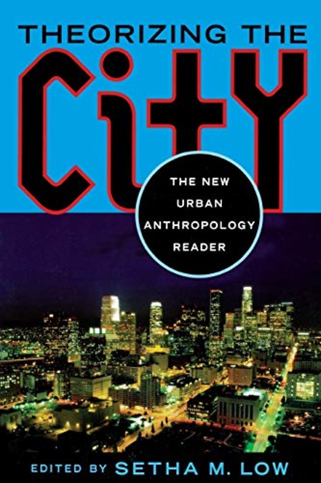 Theorizing the City – The New Urban Anthropology Reader
