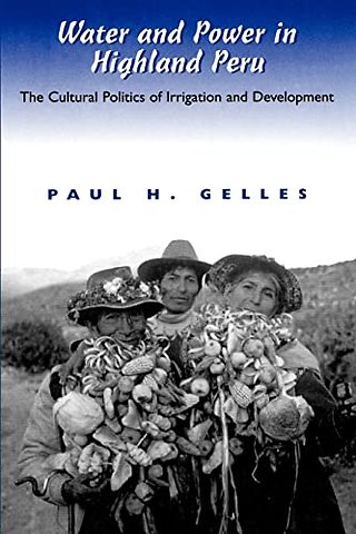 Water and Power in Highland Peru – The Cultural Politics of Irrigation and Development