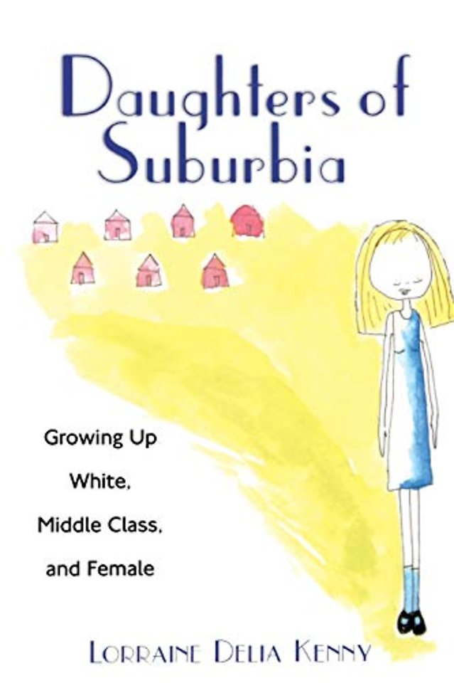 Daughters of Suburbia – Growing Up White, Middle Class, and Female