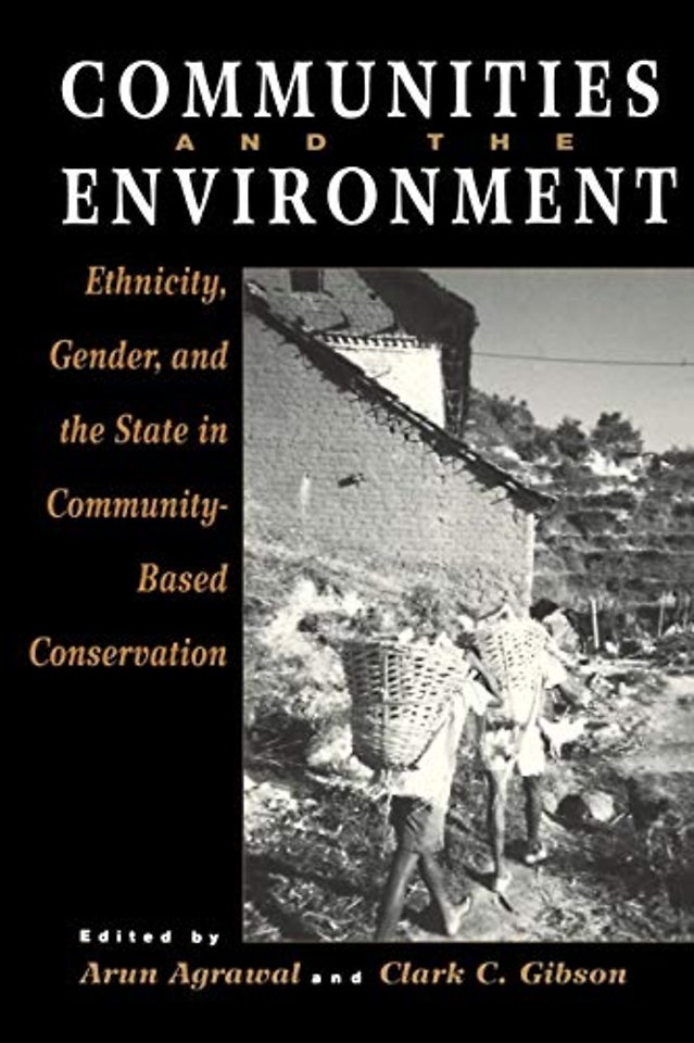 Communities and the Environment – Ethnicity, Gender, and the State in Community–Based Conservation