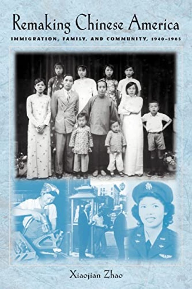 Remaking Chinese America – Immigration, Family, and Community, 1940–1965
