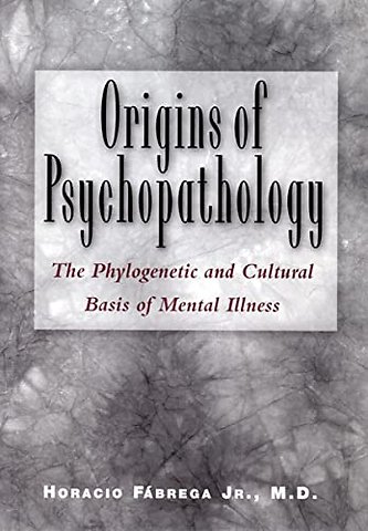 Origins of Psychopathology – The Phylogenetic and Cultural Basis of Mental Illness