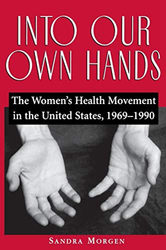 Into Our Own Hands – The Women`s Health Movement in the United States, 1969–1990