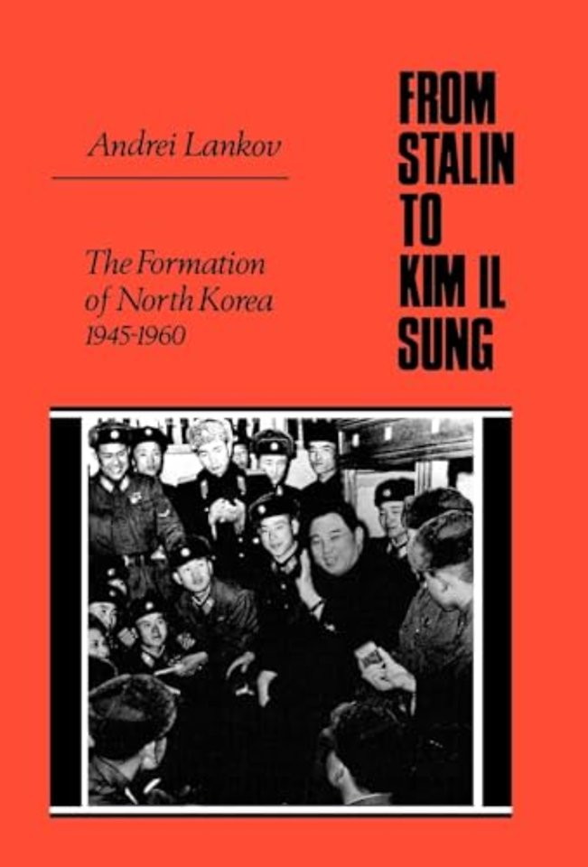 From Stalin to Kim Il Sung – The Formation of North Korea, 1945–1960