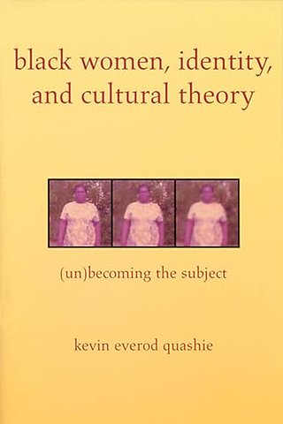 Black Women, Identity, and Cultural Theory – (Un)Becoming the Subject