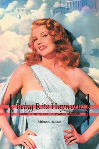 Being Rita Hayworth – Labor, Identity, and Hollywood Stardom