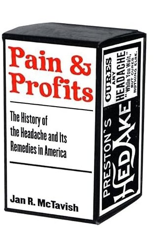 Pain and Profits – The History of the Headache and Its Remedies in America