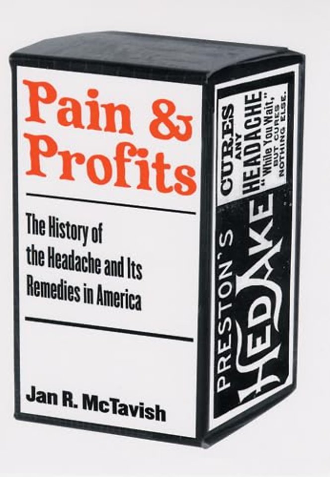 Pain and Profits – The History of the Headache and Its Remedies in America