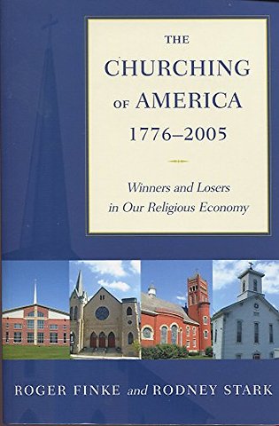 The Churching of America, 1776–2005 – Winners and Losers in Our Religious Economy