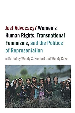 Just Advocacy? – Women`s Human Rights, Transnational Feminism, and the Politics of Representation
