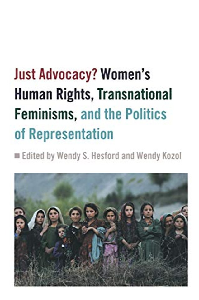 Just Advocacy? – Women`s Human Rights, Transnational Feminism, and the Politics of Representation
