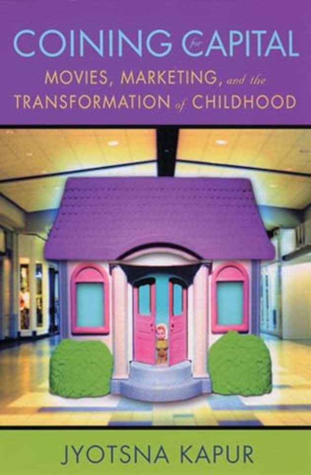 Coining for Capital – Movies, Marketing, and the Transformation of Childhood