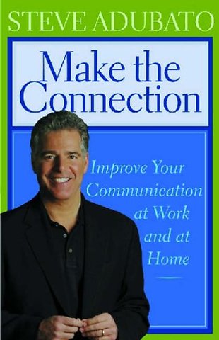 Make the Connection – Improve Your Communication at Work and at Home