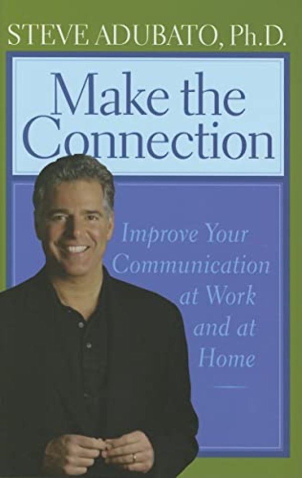 Make the Connection – Improve Your Communication at Work and at Home