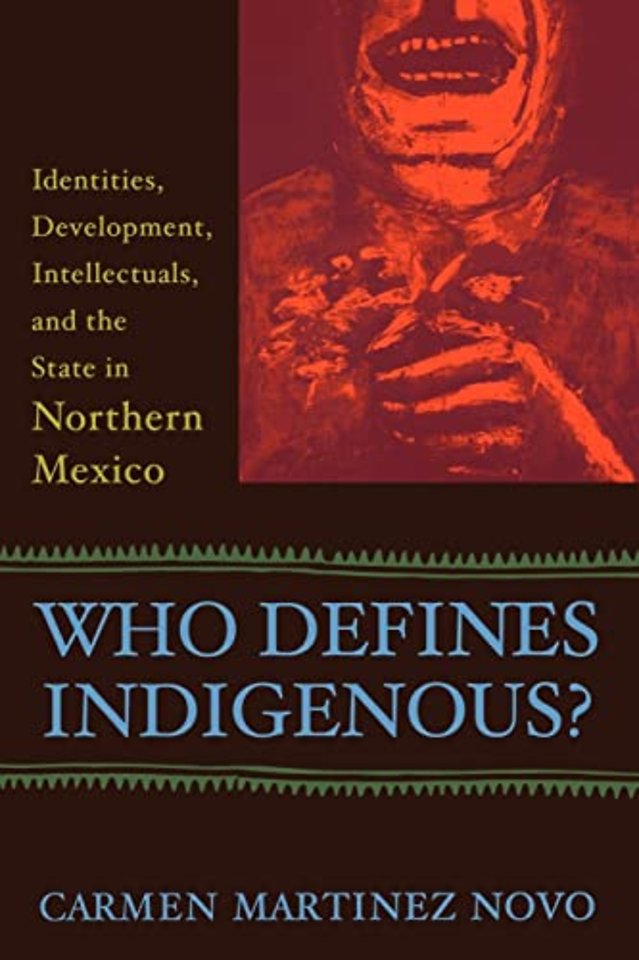 Who Defines Indigenous? – Identities, Development, Intellectuals, and the State in Northern Mexico