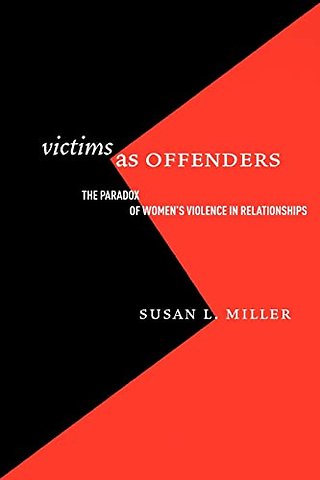 Victims As Offenders – The Paradox of Women`s Violence in Relationships