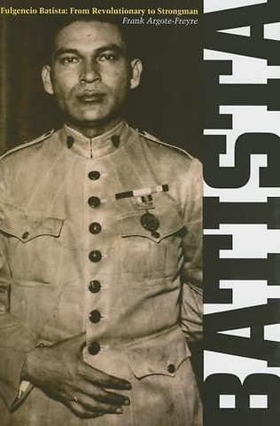 Fulgencio Batista – The Making of a Dictator