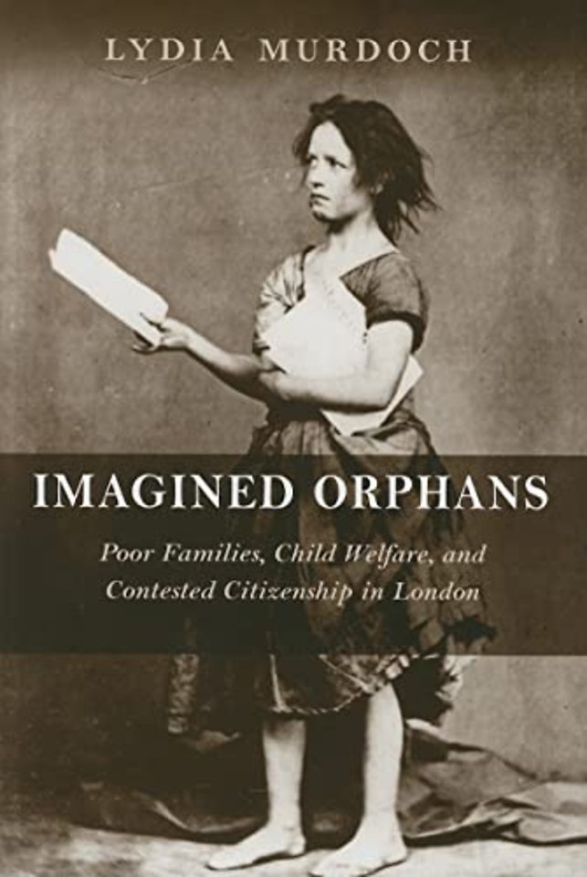 Imagined Orphans – Poor Families, Child Welfare, and Contested Citizenship in London