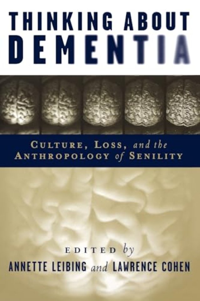 Thinking About Dementia – Culture, Loss, and the Anthropology of Senility