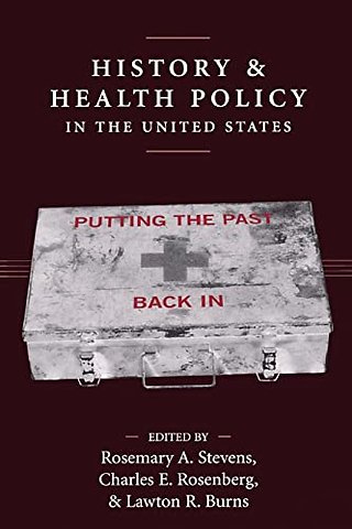 History and Health Policy in the United States – Putting the Past Back in