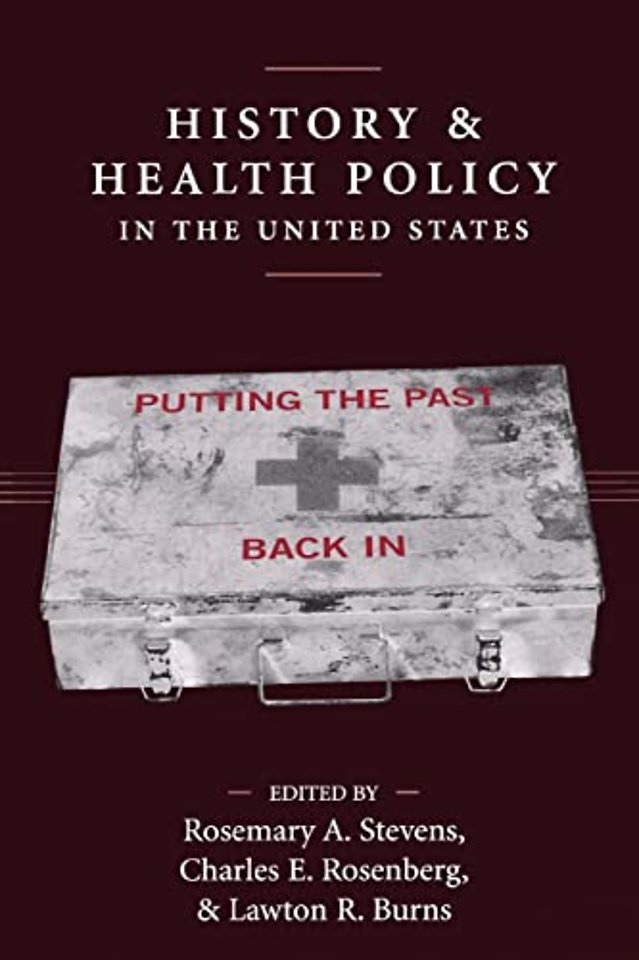 History and Health Policy in the United States – Putting the Past Back in