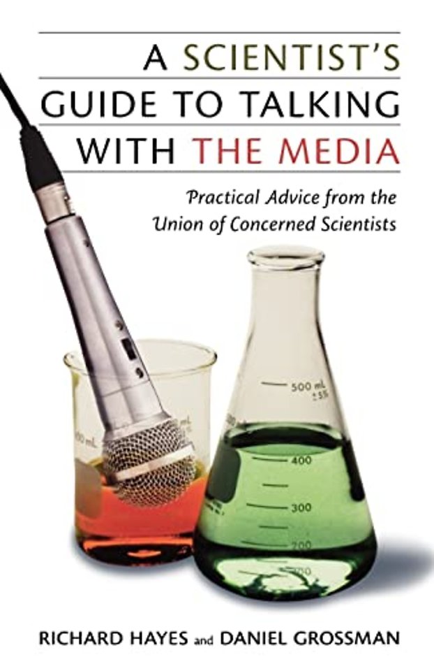 A Scientist`s Guide to Talking with the Media – Practical Advice from the Union of Concerned Scientists