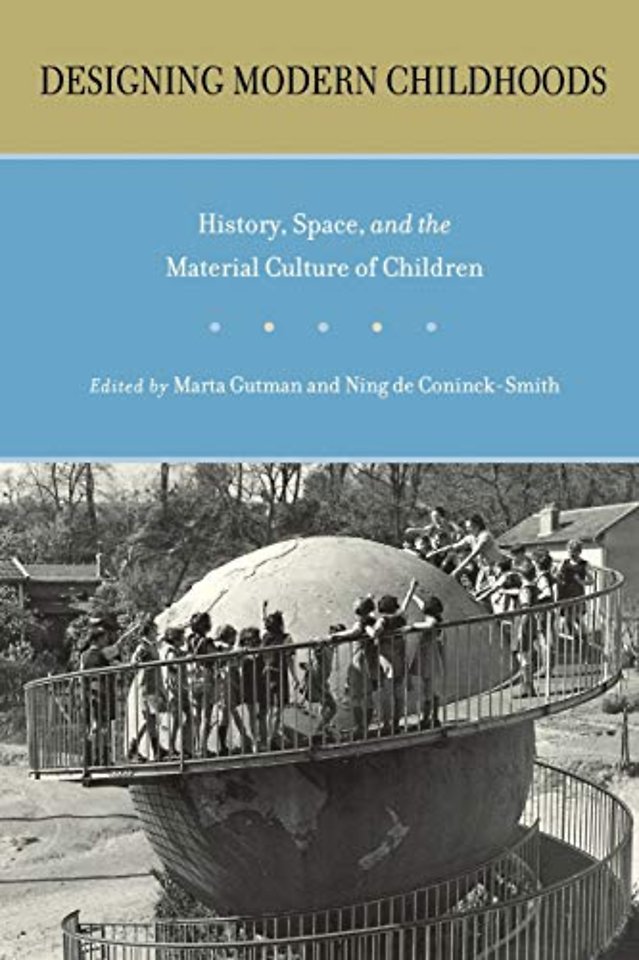 Designing Modern Childhoods – History, Space, and the Material Culture of Children