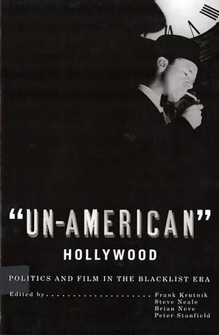 `Un–American` Hollywood – Politics and Film in the Blacklist Era
