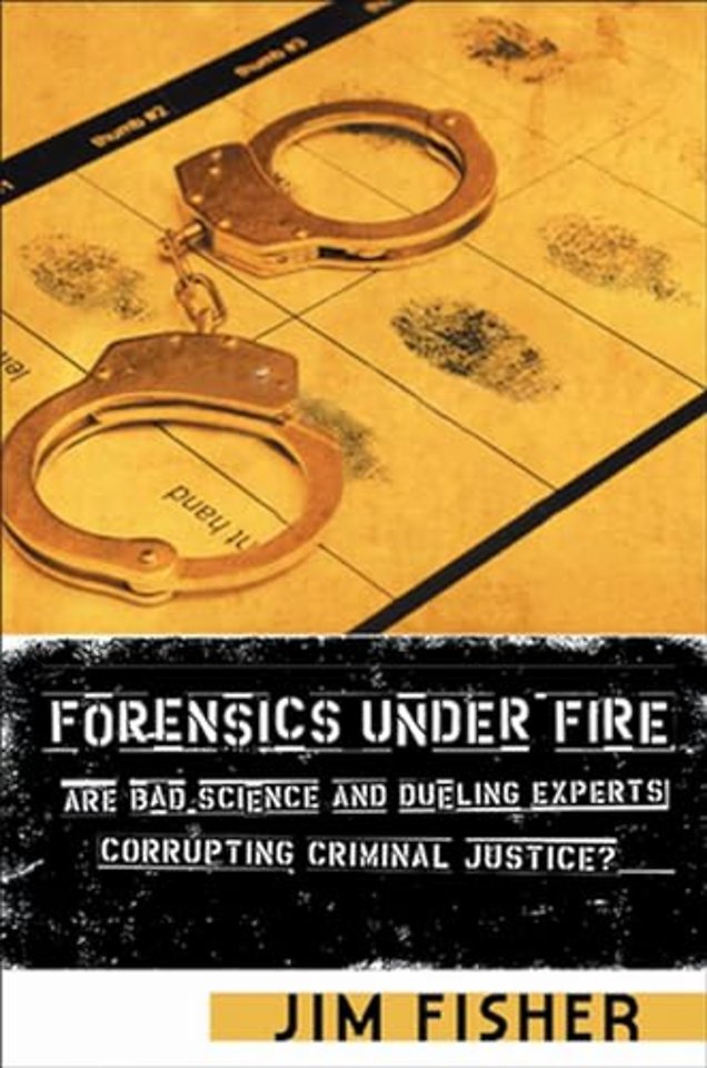 Forensics Under Fire – Are Bad Science and Dueling Experts Corrupting Criminal Justice?