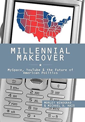 Millennial Makeover – MySpace, YouTube, and the Future of American Politics