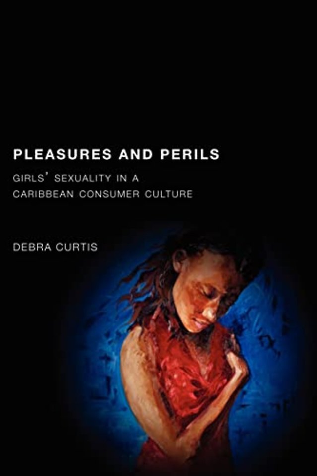 Pleasures and Perils – Girls` Sexuality in a Caribbean Consumer Culture