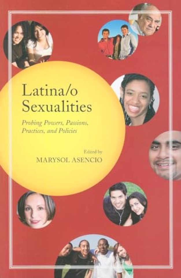 Latina/o Sexualities – Probing Powers, Passions, Practices, and Policies