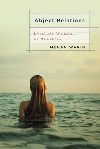 Abject Relations – Everyday Worlds of Anorexia