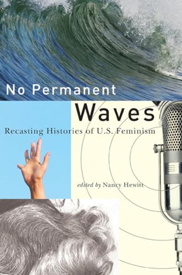No Permanent Waves – Recasting Histories of U.S. Feminism