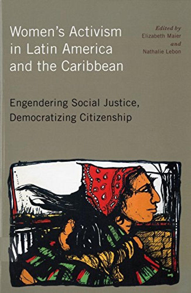 Women`s Activism in Latin America and the Caribb – Engendering Social Justice, Democratizing Citizenship