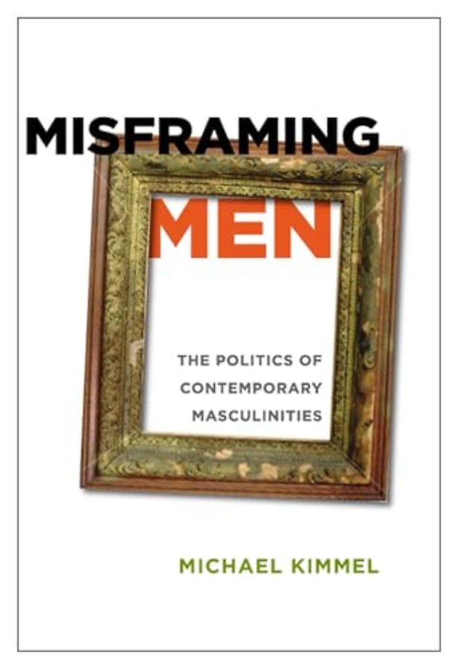 Misframing Men – The Politics of Contemporary Masculinities