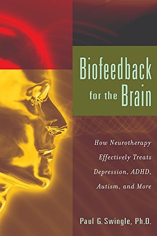 Biofeedback for the Brain – How Neurotherapy Effectively Treats Depression, ADHD, Autism, and More