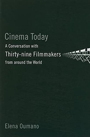 Cinema Today – A Conversation with Thirty–nine Filmmakers from Around the World