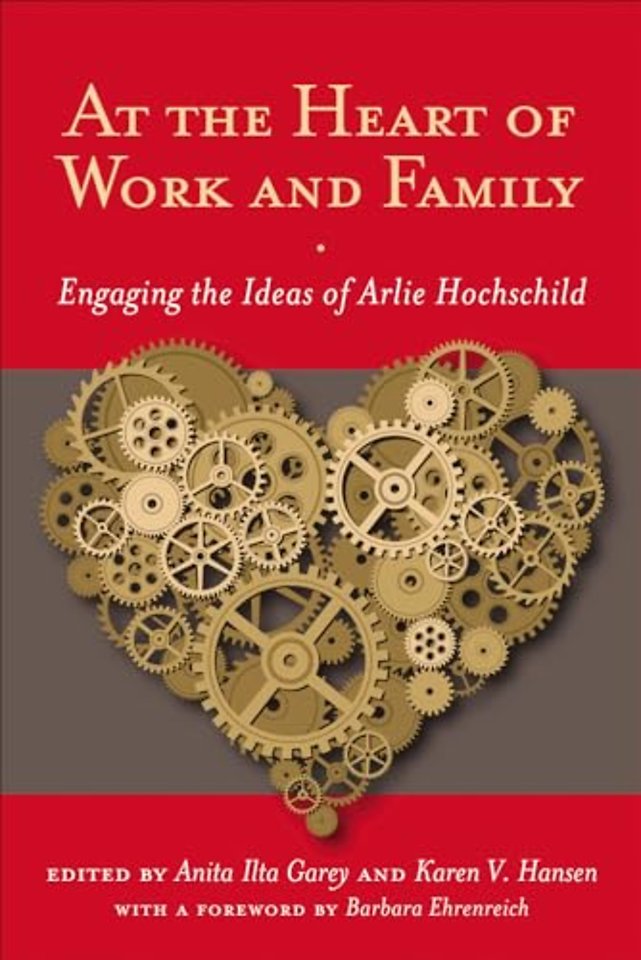 At the Heart of Work and Family – Engaging the Ideas of Arlie Hochschild