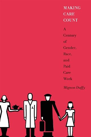 Making Care Count – A Century of Gender, Race, and Paid Care Work