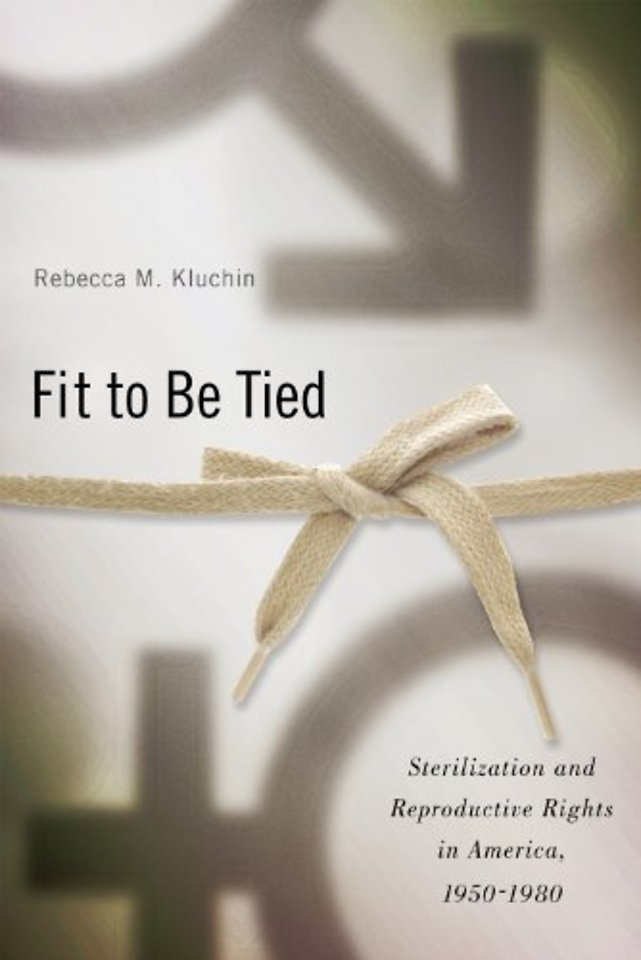 Fit to Be Tied – Sterilization and Reproductive Rights in America, 1950–1980