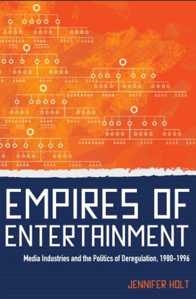 Empires of Entertainment – Media Industries and the Politics of Deregulation, 1980–1996
